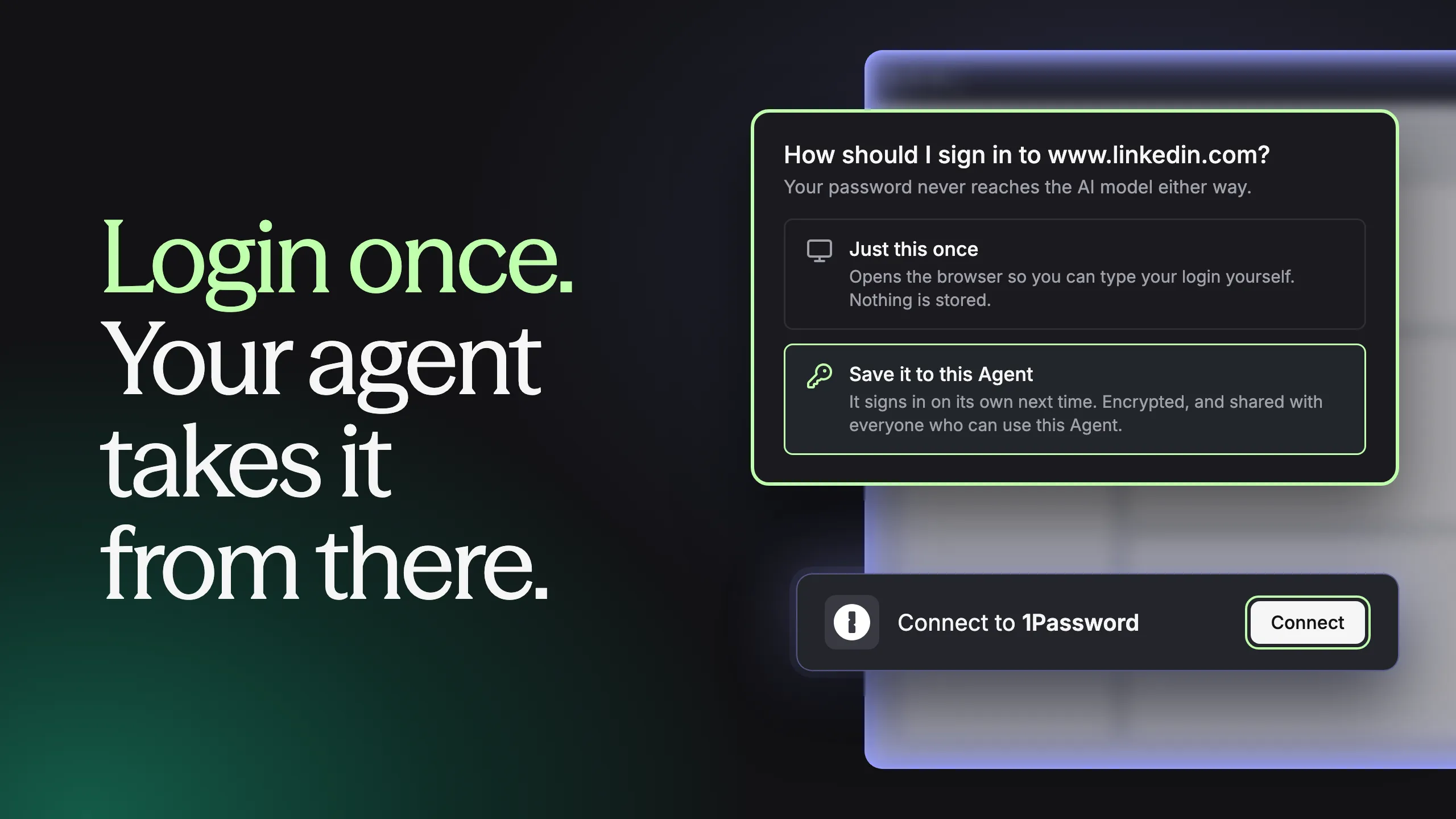 Login once. Your agent takes it from there.